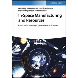 In-Space Manufacturing and Resources, Fachbücher von Volker Hessel, Jana Stoudemire, Hideaki Miyamoto, Ian D. Fisk