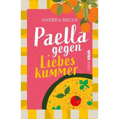 Paella gegen Liebeskummer, Taschenbuch von Andrea Micus, Kampenwand, 978-3-9866029-0-1