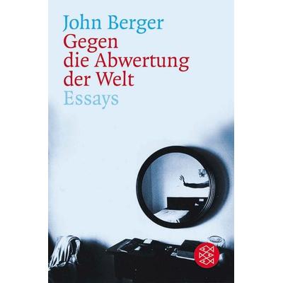 Gegen die Abwertung der Welt, Taschenbuch von John Berger, Fischer Taschenbuch Verlag, 978-3-596-15996-3