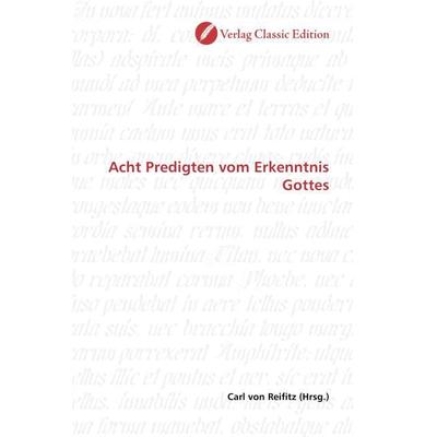 Acht Predigten vom Erkenntnis Gottes, Taschenbuch von , Verlag Classic Edition, 978-3-8397-0719-7