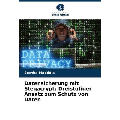 Datensicherung mit Stegacrypt: Dreistufiger Ansatz zum Schutz von Daten, Taschenbuch von Seetha Maddala, Verlag Unser Wissen, 978-620-6-99944-7