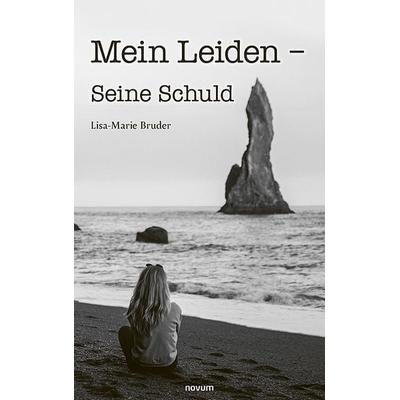 Mein Leiden – Seine Schuld, Taschenbuch von Lisa-Marie Bruder, Novum Verlag, 978-3-99146-941-4