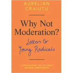 Why Not Moderation?, Fachbücher von Aurelian Craiutu