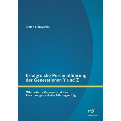 Erfolgreiche Personalführung der Generationen Y und Z: Mitarbeiterpräferenzen und ihre Auswirkungen auf den Führungserfolg, Taschenbuch von Stefan