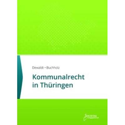Kommunalrecht in Thüringen, Taschenbuch von , Societas Verlagsgesellschaft, 978-3-944420-62-2