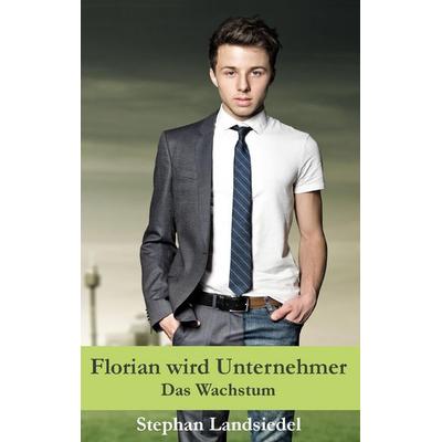 Florian wird Unternehmer, Taschenbuch von Stephan Landsiedel, BoD - Books on Demand, 978-3-940692-52-8
