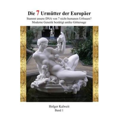 Die 7 Urmütter der Europäer, Taschenbuch von Holger Kalweit, Epubli, 978-3-7450-7562-5