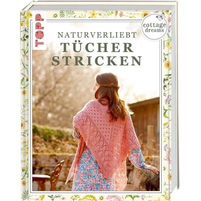 Cottage Dreams - Naturverliebt Tücher stricken, Gebundene Ausgabe von Imke Nathusius,Brigitte Zimmermann, Frechverlag GmbH, 978-3-7724-4883-6