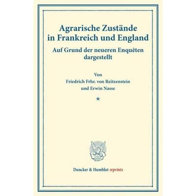 Agrarische Zustände in Frankreich und England., Taschenbuch von Friedrich Frhr. Reitzenstein,Erwin Nasse, Duncker & Humblot, 978-3-428-17274-0