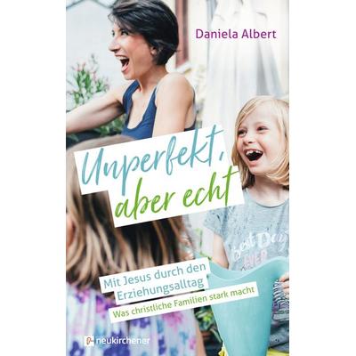 Unperfekt, aber echt, Gebundene Ausgabe von Daniela Albert, Neukirchener Verlagsgesellschaft, 978-3-7615-6790-6