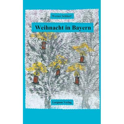 Weihnacht in Bayern, Taschenbuch von Werner Schlierf, BoD - Books on Demand, 978-3-922045-21-2