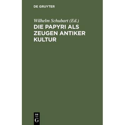 Die Papyri als Zeugen antiker Kultur, Gebundene Ausgabe von , De Gruyter, 978-3-11-113674-5
