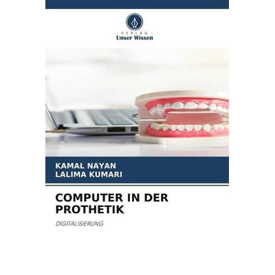 Computer in der Prothetik, Taschenbuch von Kamal Nayan,Lalima Kumari, Verlag Unser Wissen, 978-620-5-39633-9