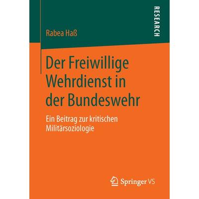 Der Freiwillige Wehrdienst in der Bundeswehr, Taschenbuch von Rabea Hass, Springer Fachmedien Wiesbaden GmbH, 978-3-658-11297-4