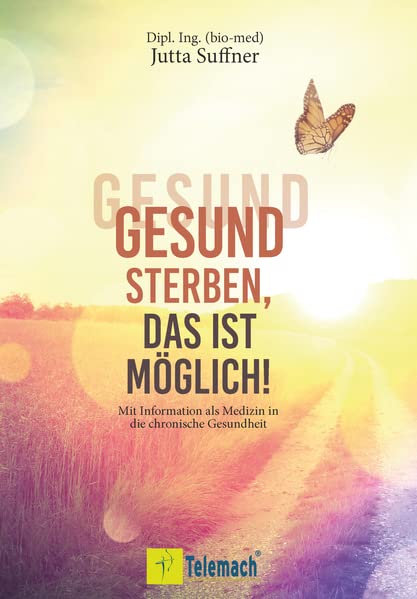 Jutta Suffner - Gesund sterben, das ist möglich!: Mit Information als Medizin in die chronische Gesundheit - Preis vom 17.10.2026 19:25:27 h