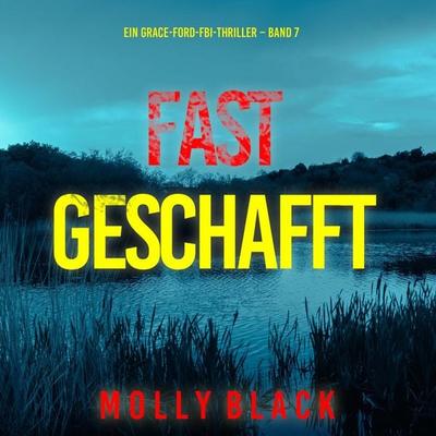 Fast Geschafft (Ein Grace-Ford-FBI-Thriller – Band 7) - Molly Black, Audio, 9798261407973