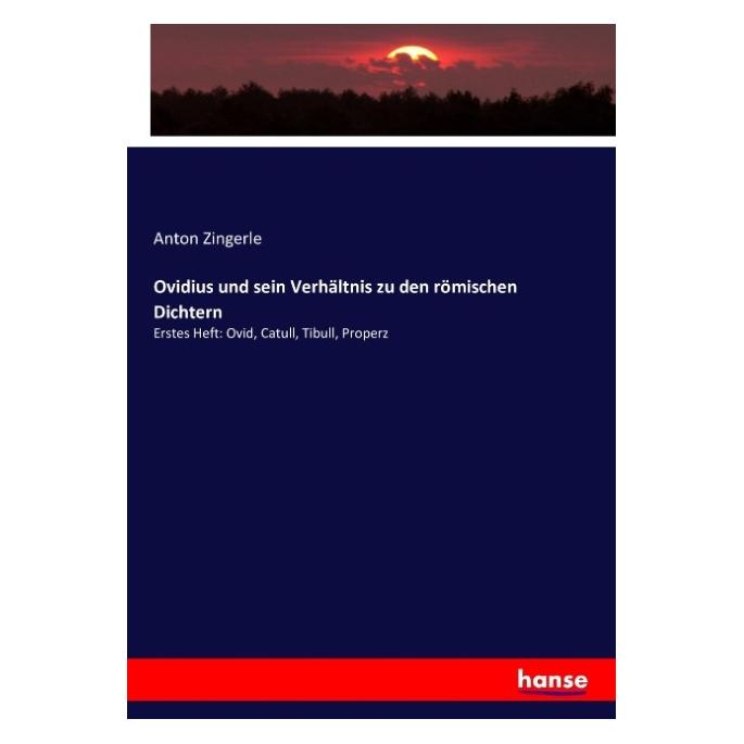 Hansebooks Ovidius und sein Verhältnis zu den römischen Dichtern (Deutsch, Softcover, Anton Zingerle) (55859908)
