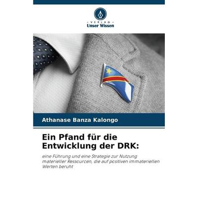 Ein Pfand für die Entwicklung der DRK:, Taschenbuch von Athanase Banza Kalongo, Verlag Unser Wissen, 978-620-0-74067-0