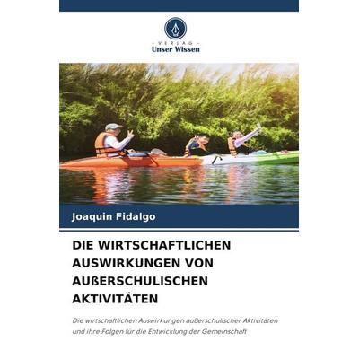 DIE WIRTSCHAFTLICHEN AUSWIRKUNGEN VON AUßERSCHULISCHEN AKTIVITÄTEN, Taschenbuch von Joaquin Fidalgo, Verlag Unser Wissen