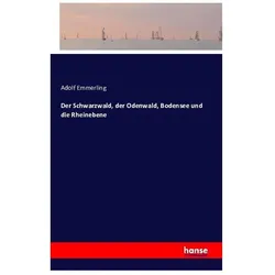 Der Schwarzwald, der Odenwald, Bodensee und die Rheinebene, Ratgeber von Adolf Emmerling