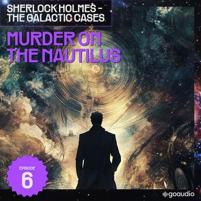 Murder on the Nautilus (Sherlock Holmes - The Galactic Cases, Episode 6) - Arthur Conan Doyle,S. Pomej, Audio, 9783711909503
