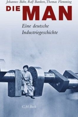 Johannes Bähr - Die MAN. Eine deutsche Industriegeschichte. - Preis vom 17.10.2026 19:25:27 h