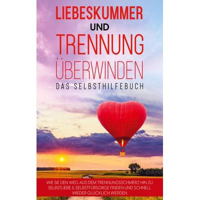 Liebeskummer und Trennung überwinden - Das Selbsthilfebuch, Taschenbuch von Anna-Maria Perlich, BoD – Books on Demand, 978-3-7562-3140-9