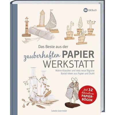 Das Beste aus der zauberhaften Papierwerkstatt, Gebundene Ausgabe von Isabelle Guiot-Hullot, Landwirtschaftsvlg Münster, 978-3-7843-5674-7