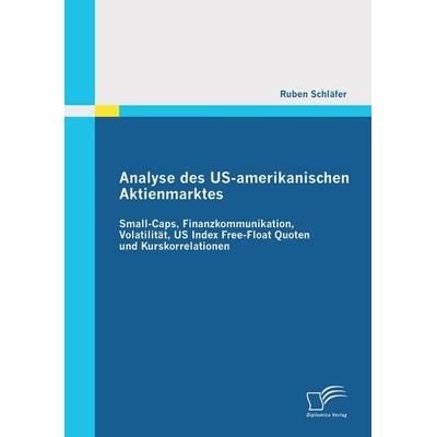Analyse des US-amerikanischen Aktienmarktes: Small-Caps, Finanzkommunikation, Volatilität, US Index Free-Float Quoten und Kurskorrelationen,