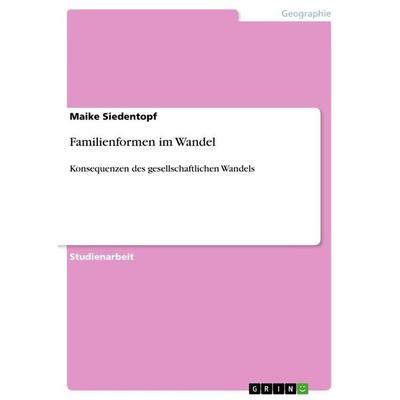 Familienformen im Wandel, Taschenbuch von Maike Siedentopf, GRIN, 978-3-656-06494-7