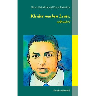 Kleider machen Leute, schwör!, Taschenbuch von Britta Heinrichs,David Heinrichs, BoD – Books on Demand, 978-3-7347-3925-5