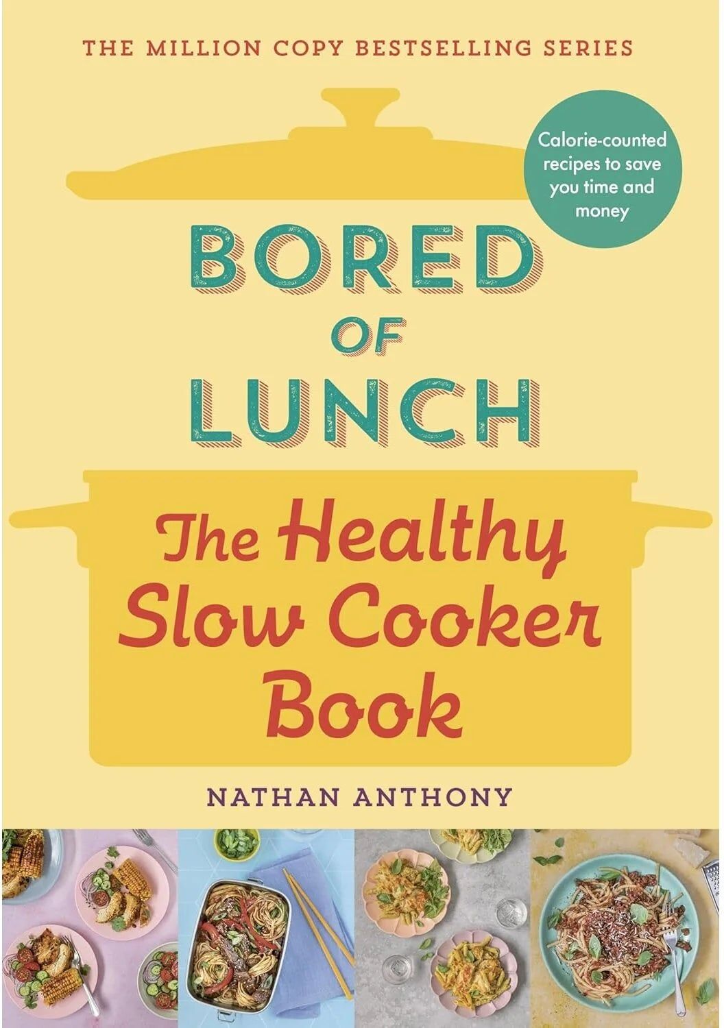 Ebury Press Bored of Lunch: The Healthy Slow Cooker Book by Nathan Anthony - Hardback Cookbook - 80+ Calorie-Counted Recipes - Sunday Times Bestseller