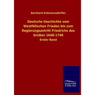 Deutsche Geschichte vom Westfälischen Frieden bis zum Regierungsantritt Friedrichs des Großen 1648-1740, Taschenbuch von Bernhard Erdmannsdörffer,