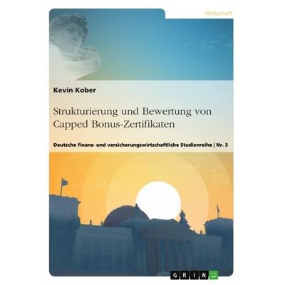 Strukturierung und Bewertung von Capped Bonus-Zertifikaten, Taschenbuch von Kevin Kober, GRIN, 978-3-668-36468-4