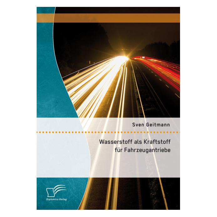 Diplomica Wasserstoff als Kraftstoff für Fahrzeugantriebe (Deutsch, Softcover, Sven Geitmann) (55591079)