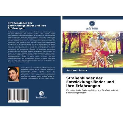 Straßenkinder der Entwicklungsländer und ihre Erfahrungen, Taschenbuch von Santanu Sarma, Verlag Unser Wissen, 978-620-2-75408-8