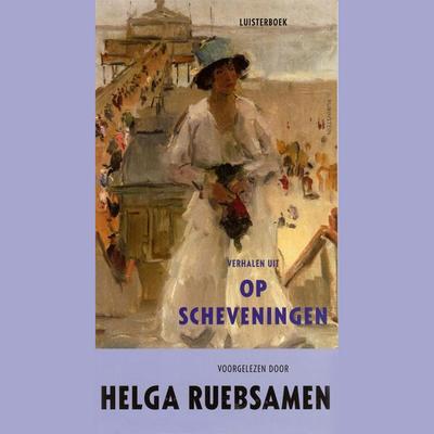 Verhalen uit Op Scheveningen - Helga Ruebsamen, Audio, 9789047614326