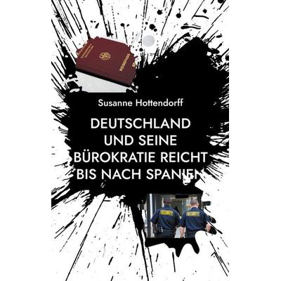 Deutschland und seine Bürokratie reicht bis nach Spanien, Taschenbuch von Susanne Hottendorff, BoD – Books on Demand, 978-3-8192-2769-1