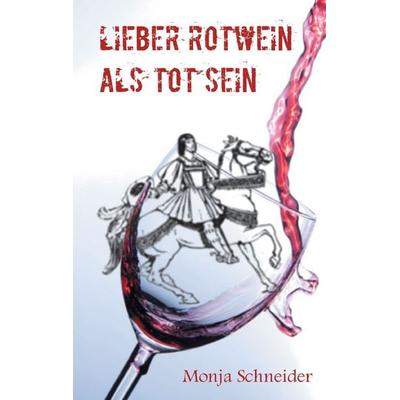 Lieber Rotwein als tot sein, Taschenbuch von Monja Schneider, BoD – Books on Demand, 978-3-7448-8245-3