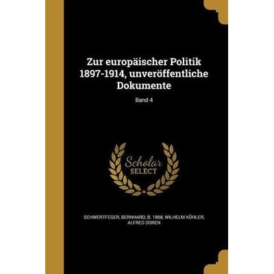 Zur europäischer Politik 1897-1914, unveröffentliche Dokumente; Band 4, Taschenbuch von Wilhelm Köhler,Alfred Doren, Creative Media Partners, LLC,