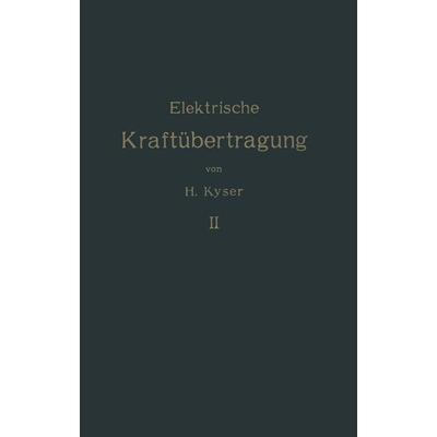 Die elektrische Kraftübertragung, Taschenbuch von Herbert Kyser, Springer Berlin, 978-3-642-90007-5