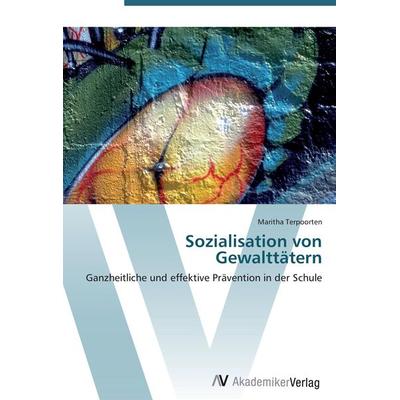 Sozialisation von Gewalttätern, Taschenbuch von Maritha Terpoorten, AV Akademikerverlag, 978-3-639-43271-8