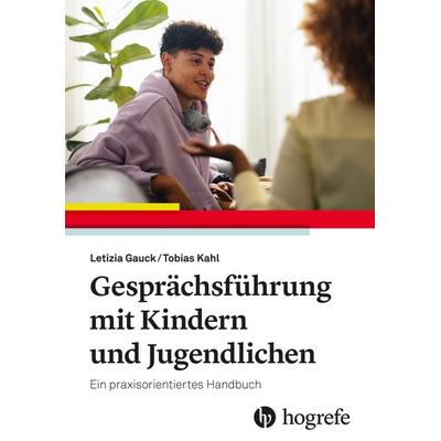 Gesprächsführung mit Kindern und Jugendlichen, Taschenbuch von Letizia Gauck,Tobias Kahl, Hogrefe AG, 978-3-456-86378-8