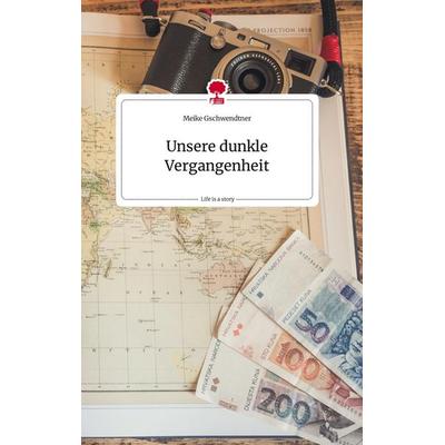 Unsere dunkle Vergangenheit. Life is a Story - story.one, Gebundene Ausgabe von Meike Gschwendtner, Story.one publishing, 978-3-7108-0864-7