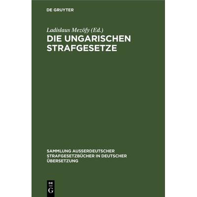 Die Ungarischen Strafgesetze, Gebundene Ausgabe von , De Gruyter, 978-3-11-001013-8
