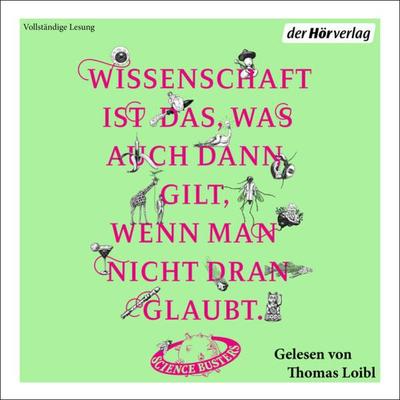 Wissenschaft ist das, was auch dann gilt, wenn man nicht dran glaubt - Science Busters,Martin Puntigam,Martin Moder,Florian Freistetter,Helmut