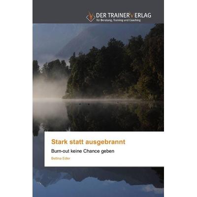 Stark statt ausgebrannt, Taschenbuch von Bettina Edler, BoD - Books on Demand, 978-620-2-49405-2