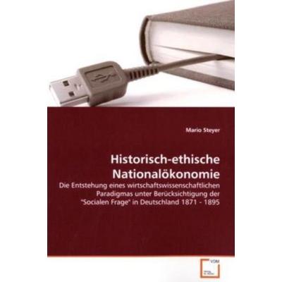 Steyer, M: Historisch-ethische Nationalökonomie, Taschenbuch von Mario Steyer, VDM, 978-3-639-16283-7