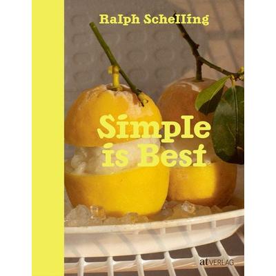 Simple is Best, Gebundene Ausgabe von Ralph Schelling, AT Verlag, 978-3-03902-282-3