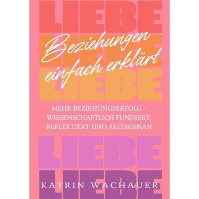 Beziehungen einfach erklärt, Taschenbuch von Katrin Wachauer, Epubli, 978-3-565-04082-7